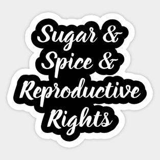 Sugar, Spice and Reproductive Rights Sticker